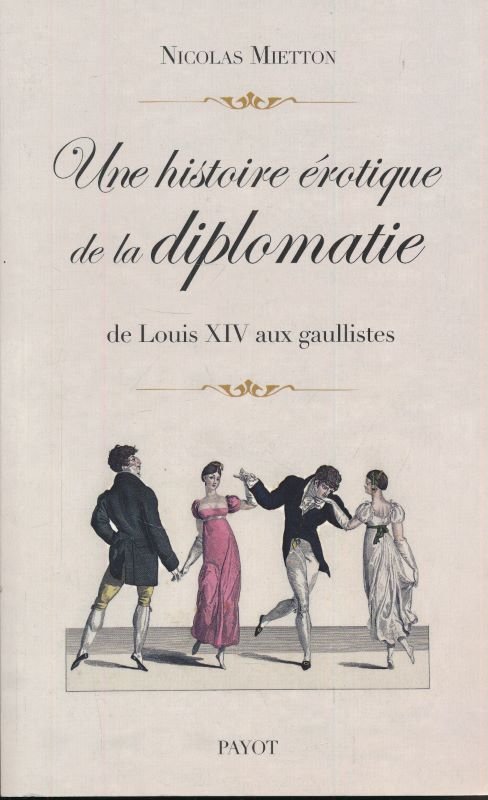 Une histoire érotique de la diplomatie de Louis XIV aux …