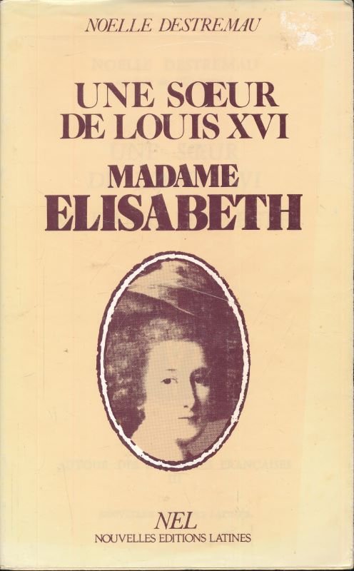 Une soeur de Louis XVI. Madame Elisabeth