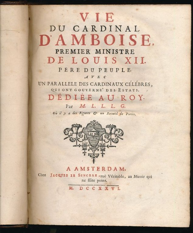 Vie du Cardinal d'Amboise, premier Ministre de Louis XII, père …