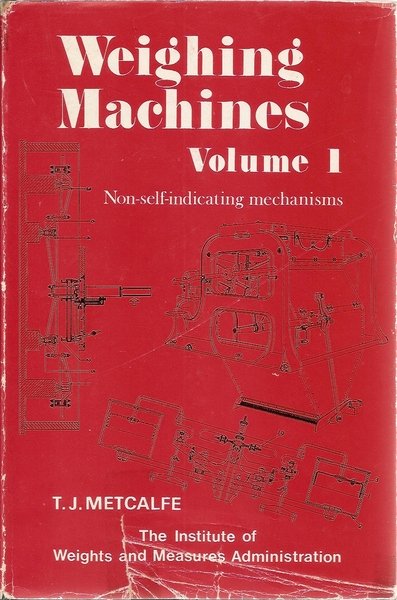 Weighing Machines Vol. I Non-self-indicating mechanisms Vol. II Semi-self-indicating and …