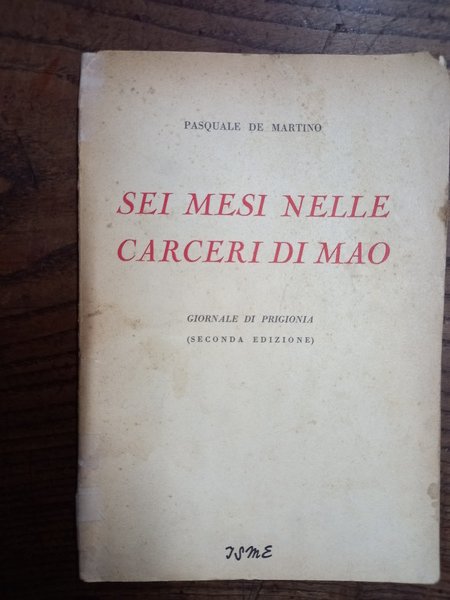 Sei mesi nelle carceri di Mao. Giornale di prigionia. Parma, …