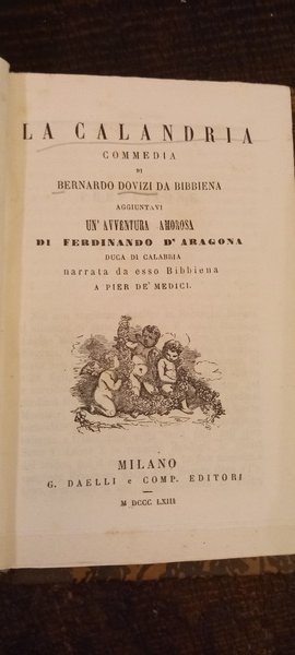 La Calandria. Aggiuntavi Un’avventura amorosa di Ferdinando d’Aragona duca di …