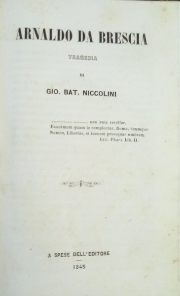 Arnaldo da Brescia. Tragedia. S.l., A spese dell’Editore, 1843.