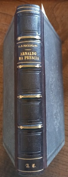 Arnaldo da Brescia. Tragedia. S.l., A spese dell’Editore, 1843.