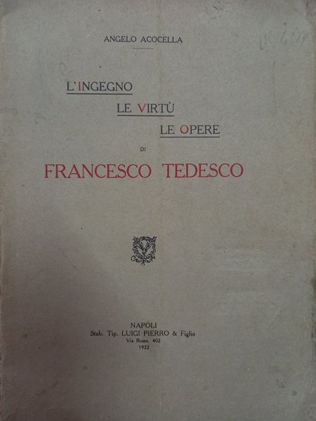 L’ingegno, le virtù, le opere di Francesco Tedesco. Napoli, Pierro, …