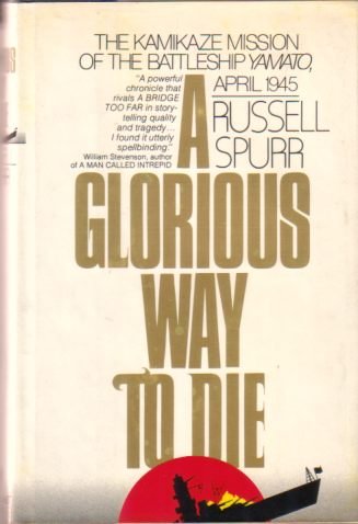 A GLORIOUS WAY TO DIE The Kamikaze Mission of the …