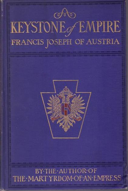 A KEYSTONE OF AN EMPIRE: FRANCIS JOSEPH OF AUSTRIA