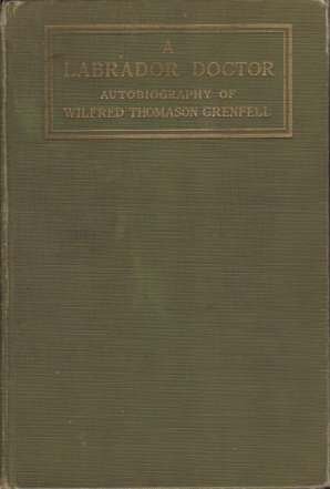 A LABRADOR DOCTOR The Autobiography of Wilfrid Thomason Grenfell
