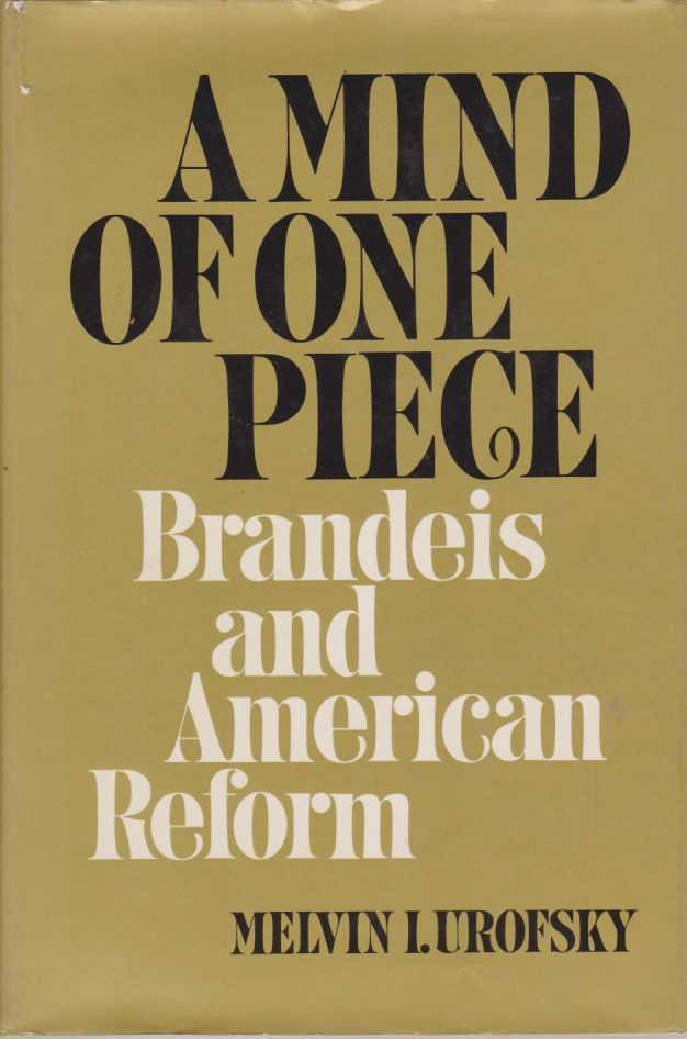 A MIND OF ONE PIECE Brandeis and American Reform