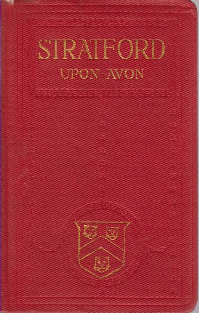 A PICTORIAL AND DESCRIPTIVE GUIDE TO STRATFORD-UPON-AVON The Home of …