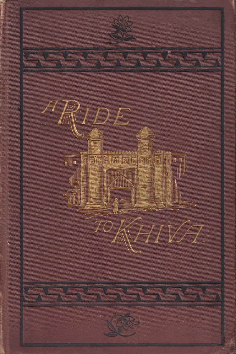 A RIDE TO KHIVA Travels and Adventures in Central Asia