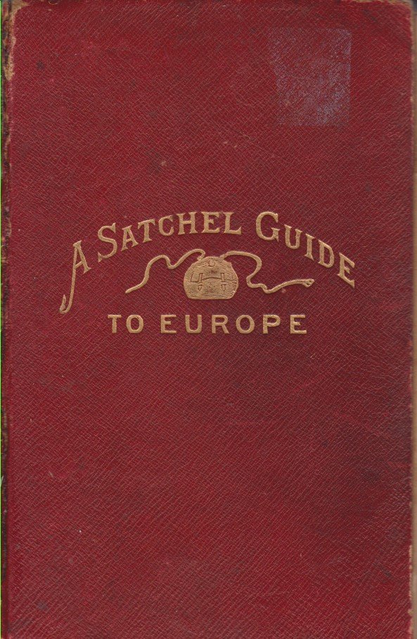 A SATCHEL GUIDE FOR THE VACATION TOURIST IN EUROPE