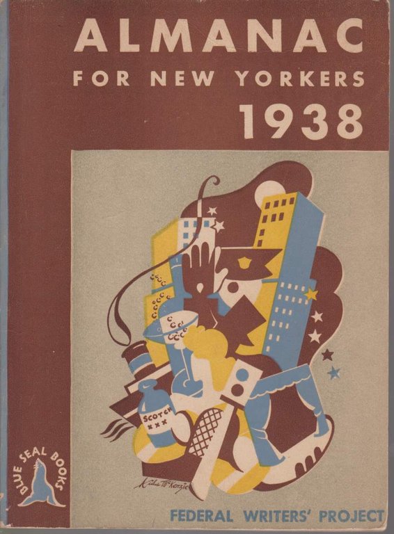 ALMANAC FOR NEW YORKERS 1938 Accomodated to the Five Boroughs but May with Sensible Error Serve for the Entire Metropolitan Disctrict and Even More Distant Points