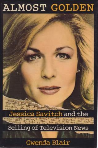 ALMOST GOLDEN Jessica Savitch and the Selling of Television News