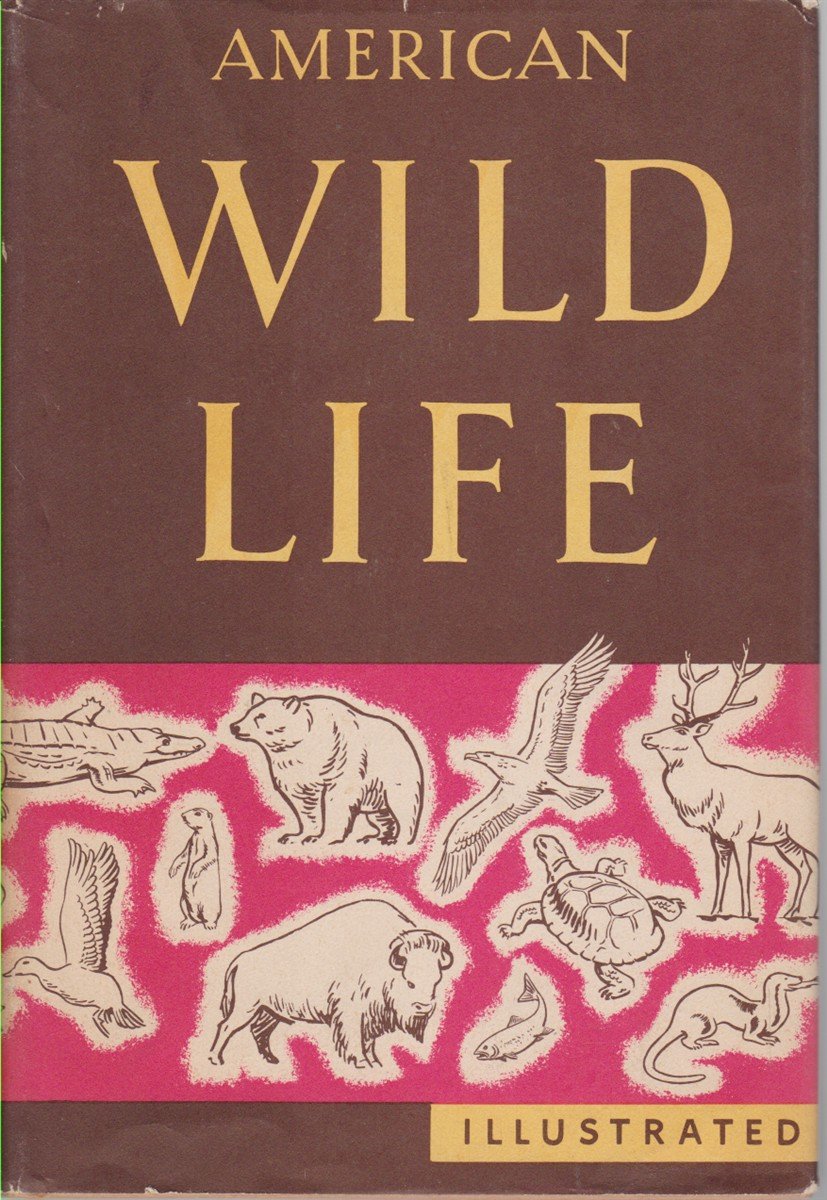 AMERICAN WILD LIFE ILLUSTRATED Compiled by the Writers' Program of …