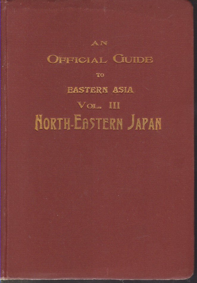 AN OFFICIAL GUIDE TO EASTERN ASIA Volume 3-North-Eastern Japan