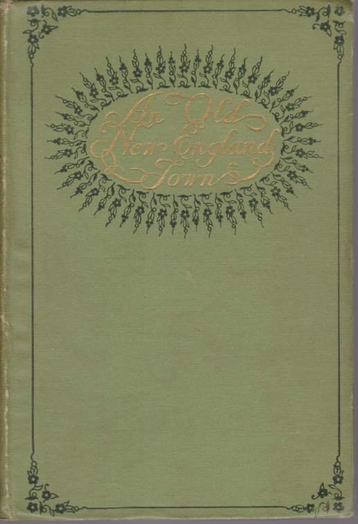 AN OLD NEW ENGLAND TOWN Sketches of Life, Scenery, Character