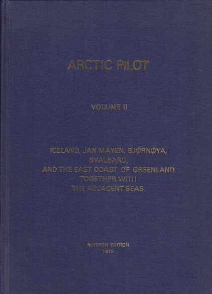 ARCTIC PILOT, VOLUME II Iceland, Jan Mayen, Bjornoya, Svalbard, and …