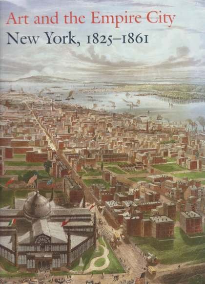 ART AND THE EMPIRE CITY New York, 1825 - 1861