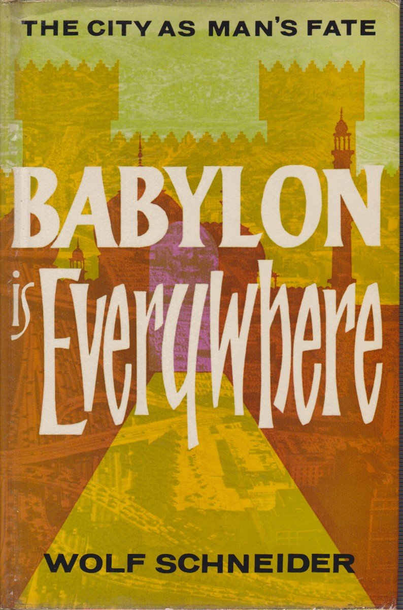 BABYLON IS EVERYWHERE The City As Man's Fate