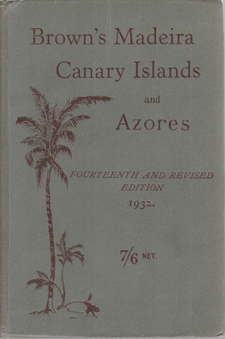 BROWN'S MADEIRA, CANARY ISLANDS AND AZORES