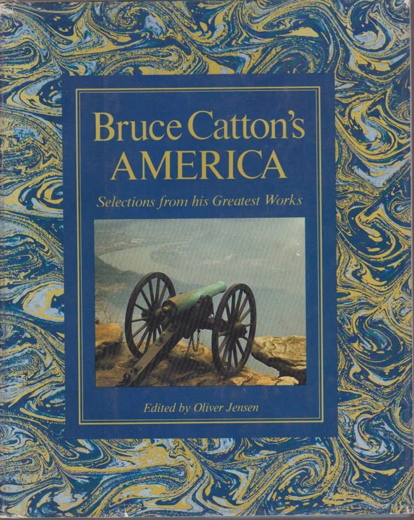BRUCE CATTON'S AMERICA Selections from His Greatest Works
