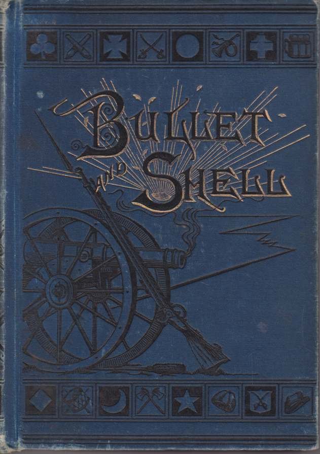 BULLET AND SHELL War As the Soldier Saw It: Camp, …