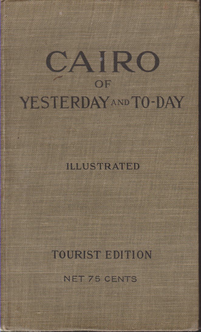 CAIRO Of Yesterday and To-Day. the City of the Caliphs. …