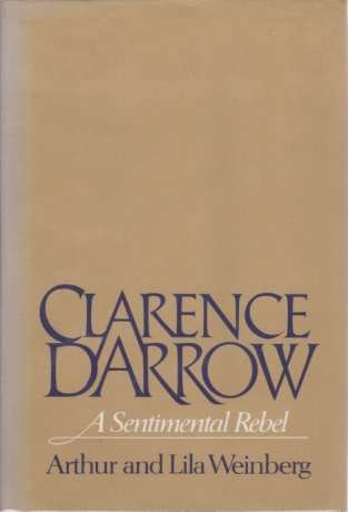 CLARENCE DARROW A Sentimental Rebel