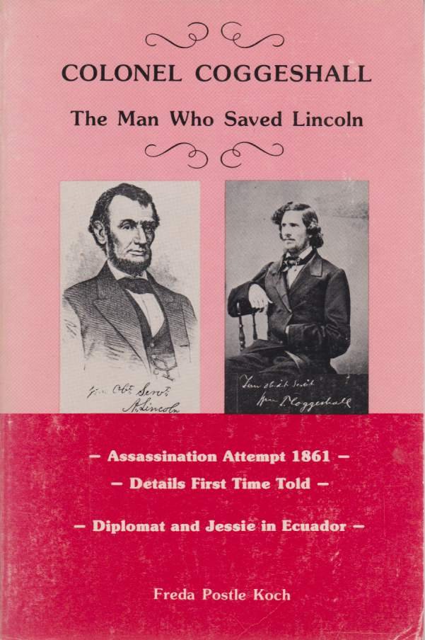 COLONEL COGGESHALL The Man Who Saved Lincoln