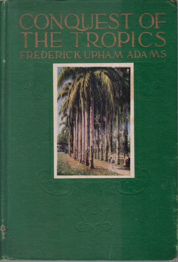 CONQUEST OF THE TROPICS The Story of the Creative Enterprise …