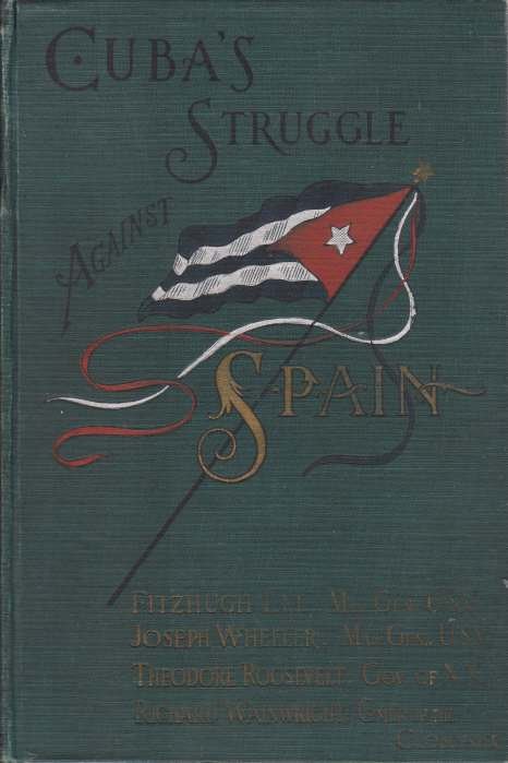 CUBA'S STRUGGLE AGAINST SPAIN With the Causes for American Intervention …
