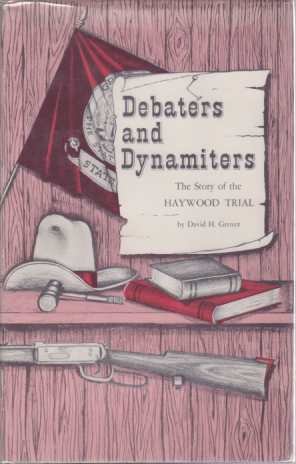 DEBATERS AND DYNAMITERS The Story of the Haywood Trial