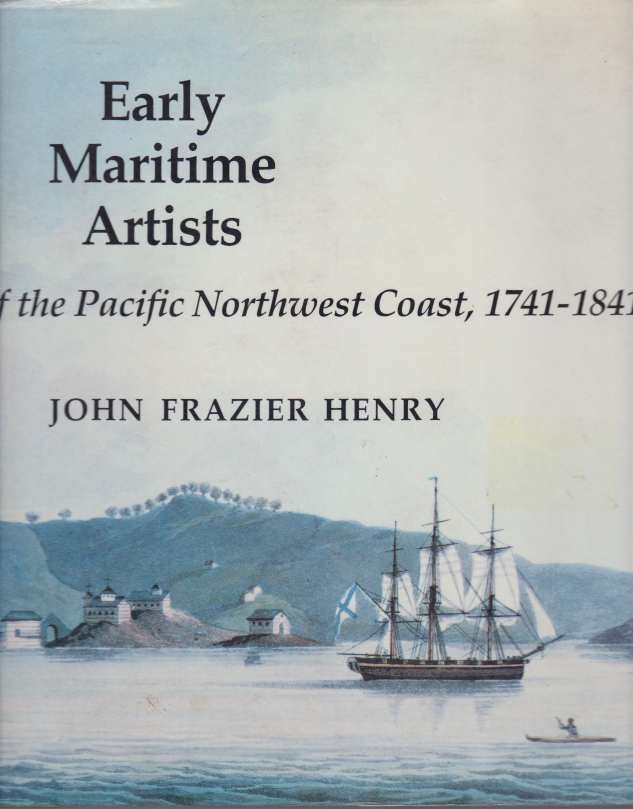 EARLY MARITIME ARTISTS OF THE PACIFIC NORTHWEST COAST, 1741-1841