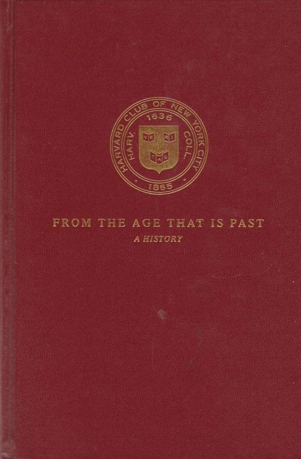 FROM THE AGE THAT IS PAST Harvard Club of New …