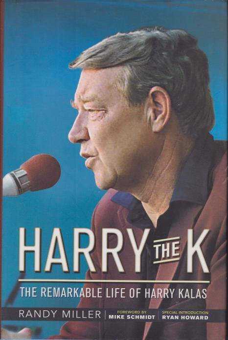 HARRY THE K The Remarkable Life of Harry Kalas