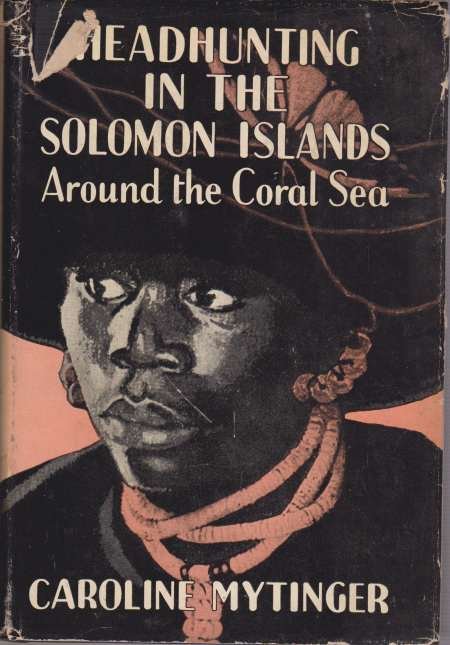 HEADHUNTING IN THE SOLOMON ISLANDS Around the Coral Sea