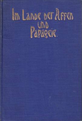 IM LANDE DER AFFEN UND PAPAGEIE Reiseerinnerungen and Sued-Amerika, Brasilien, …