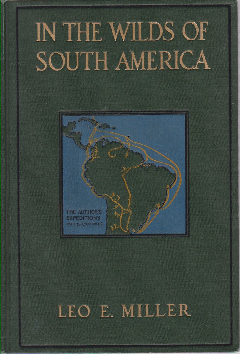 IN THE WILDS OF SOUTH AMERICA Six Years of Exploration …