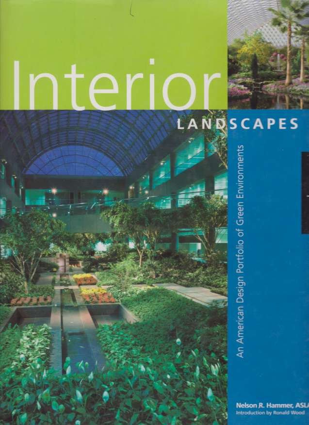 INTERIOR LANDSCAPES An American Design Portfolio of Green Environments