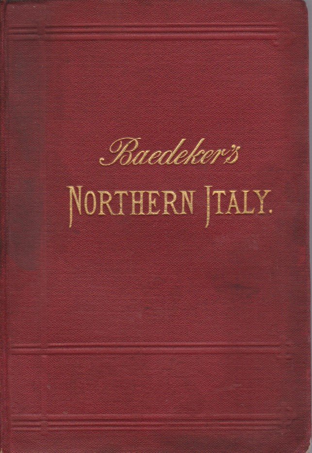 ITALY. HANDBOOK FOR TRAVELLERS First Part: Northern Italy, Including Leghorn, …