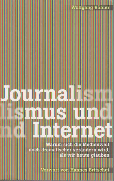 JOURNALISMUS UND INTERNET Warum Sich Die Medienwelt Noch Dramatischer Verändern …