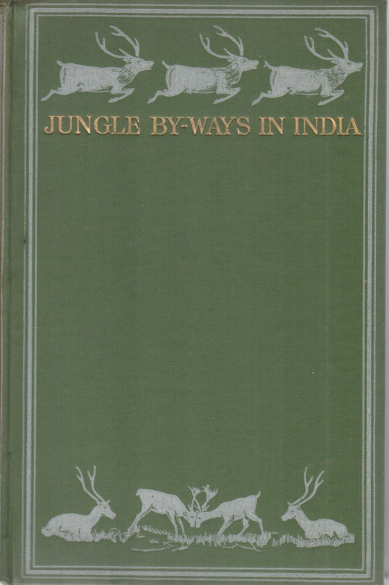 JUNGLE BY-WAYS IN INDIA Leaves from the Note-Book of a …
