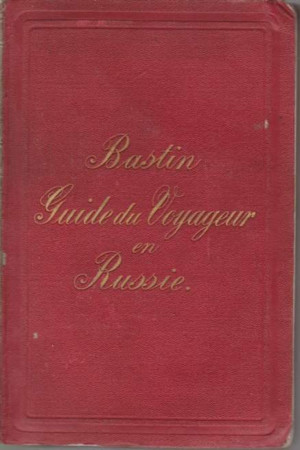 LA RUSSIE Guide to Voyageur Dans L'Empire Russe, Notices Historiques, …