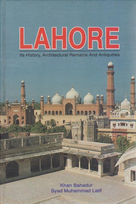 LAHORE Its History, Architectural Remains and Antiquities