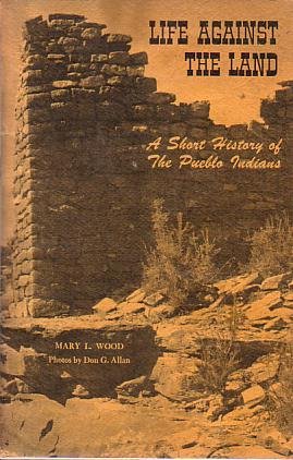 LIFE AGAINST THE LAND A Short History of the Pueblo …