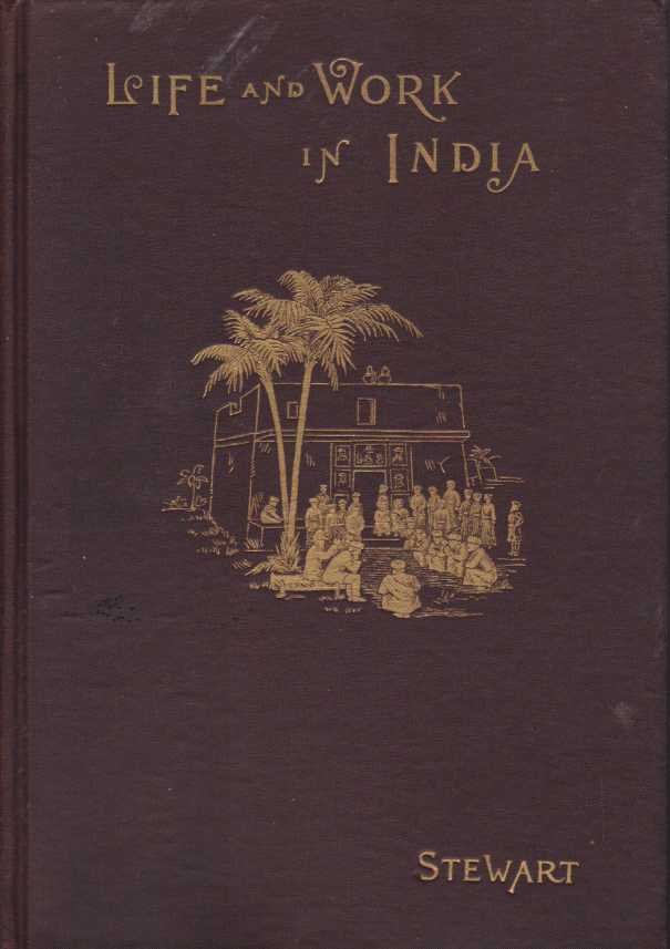 LIFE AND WORK IN INDIA An Account of the Conditions, …