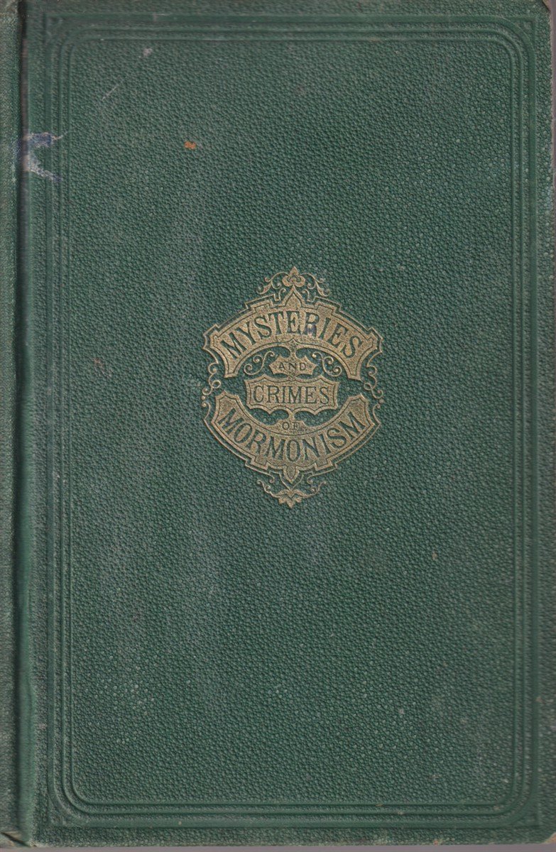 LIFE IN UTAH Or the Mysteries and Crimes of Mormonism, …