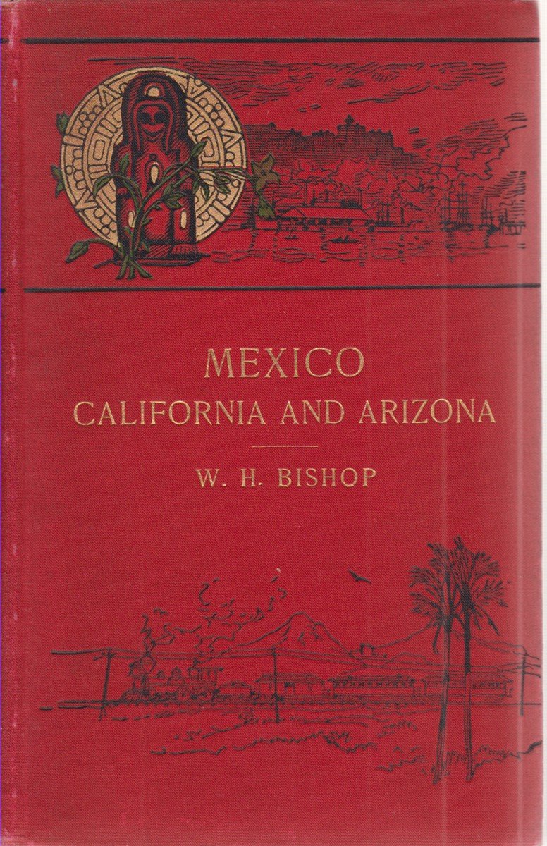 MEXICO CALIFORNIA AND ARIZONA Being a New and Revised Edition …