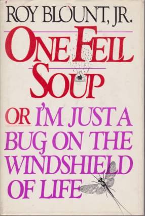 ONE FELL SOUP Or I'M Just a Bug on the …
